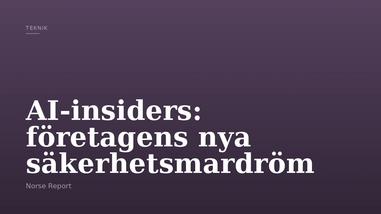 AI‑insiders: företagens nya säkerhetsmardröm