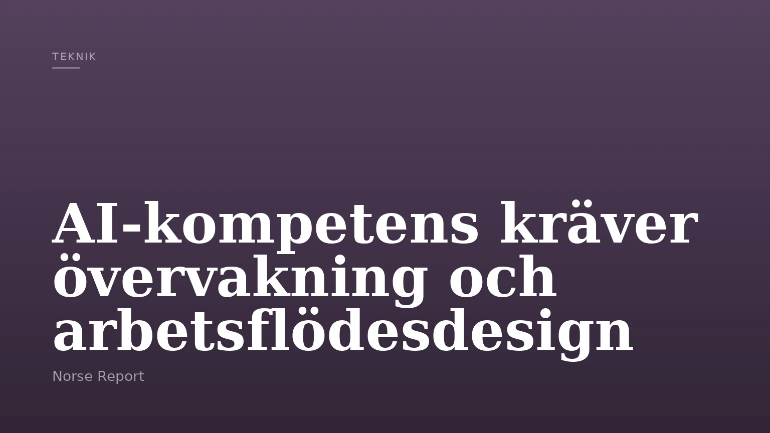 AI-kompetens kräver övervakning och arbetsflödesdesign