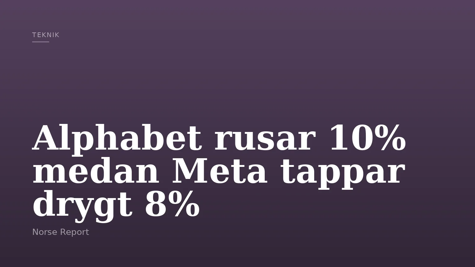 Alphabet rusar 10% medan Meta tappar drygt 8%