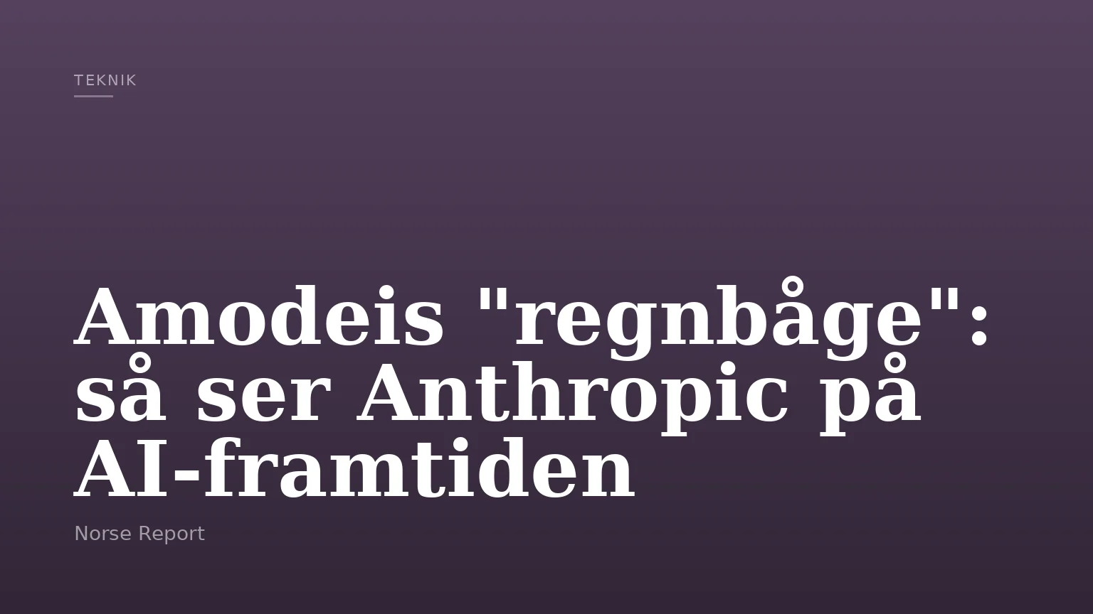 Amodeis "regnbåge": så ser Anthropic på AI‑framtiden