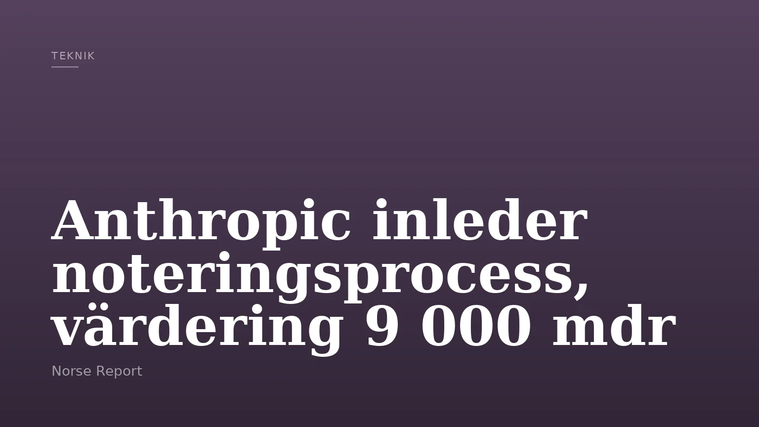 Anthropic inleder noteringsprocess, värdering 9 000 mdr