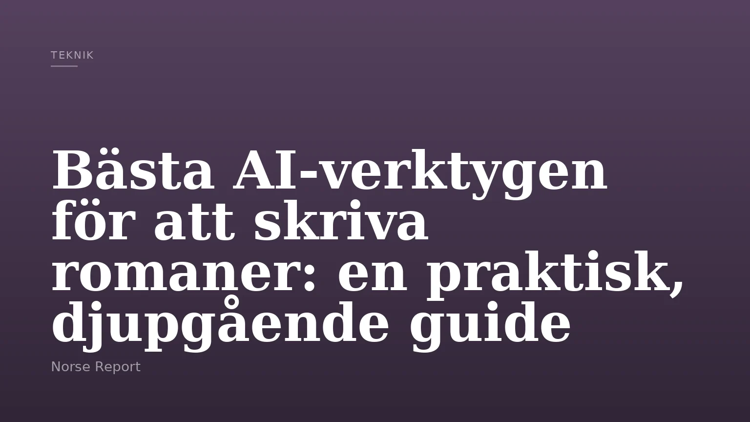 Bästa AI-verktygen för att skriva romaner: en praktisk, djupgående guide