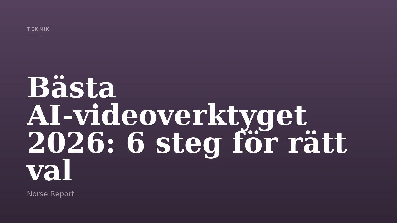 Bästa AI-videoverktyget 2026: 6 steg för rätt val