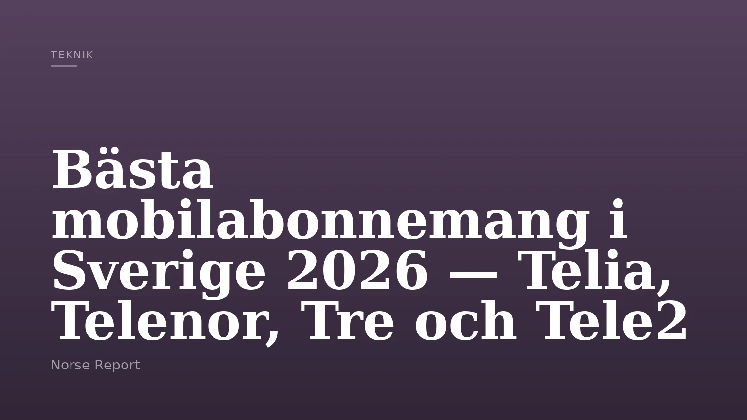 Bästa mobilabonnemang i Sverige 2026 — Telia, Telenor, Tre och Tele2