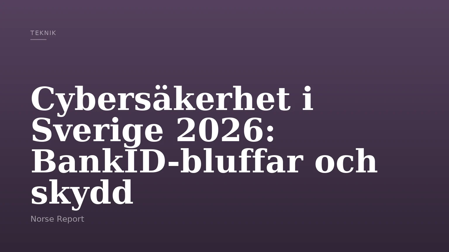 Cybersäkerhet i Sverige 2026: BankID-bluffar och skydd