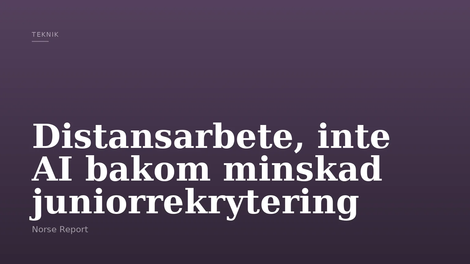 Distansarbete, inte AI bakom minskad juniorrekrytering