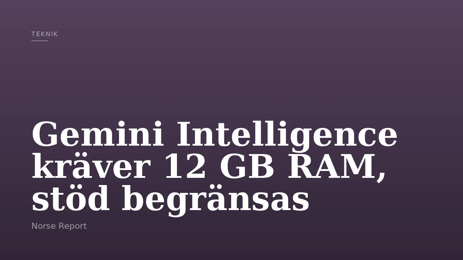 Gemini Intelligence kräver 12 GB RAM, stöd begränsas