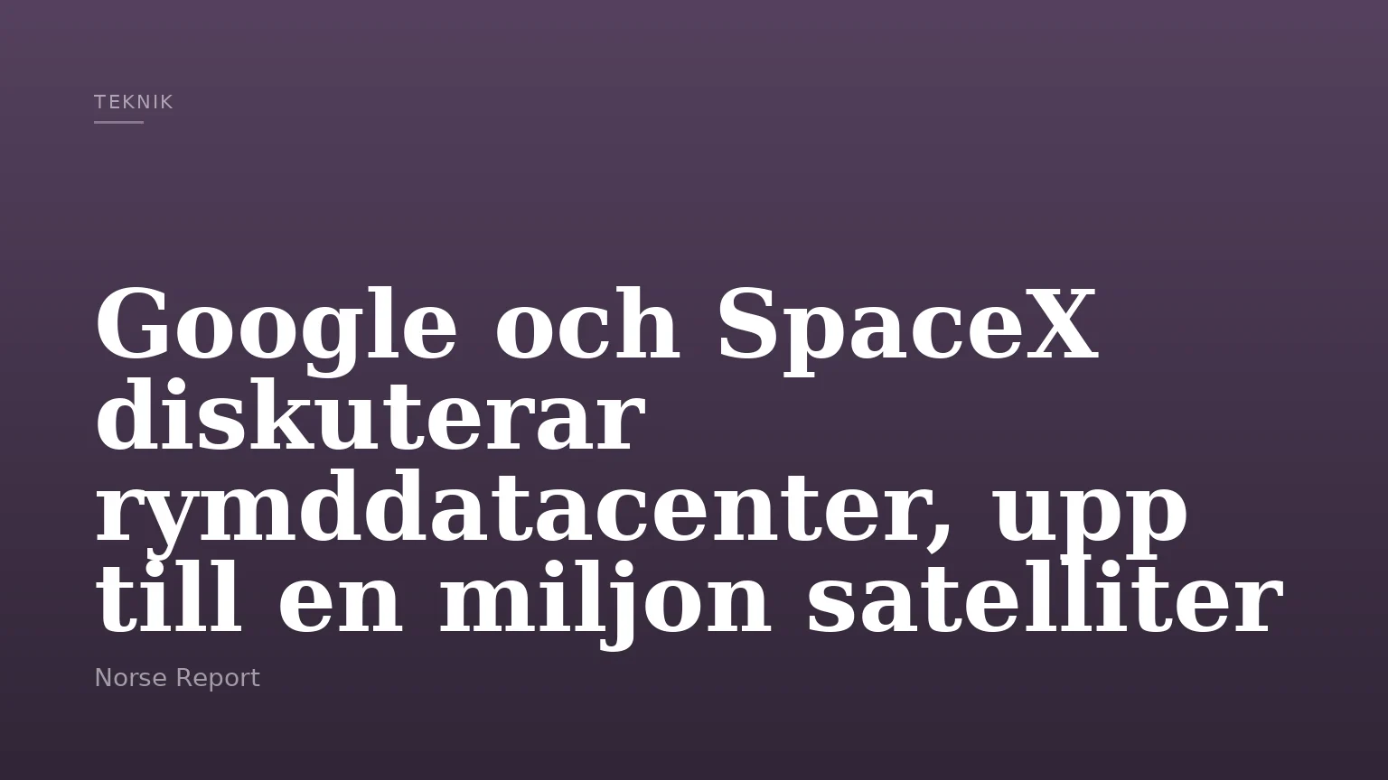 Google och SpaceX diskuterar rymddatacenter, upp till en miljon satelliter