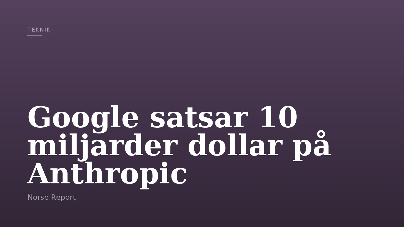 Google satsar 10 miljarder dollar på Anthropic