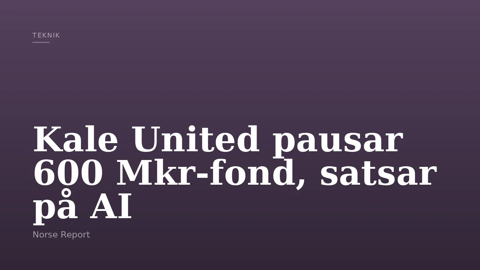 Kale United pausar 600 Mkr-fond, satsar på AI