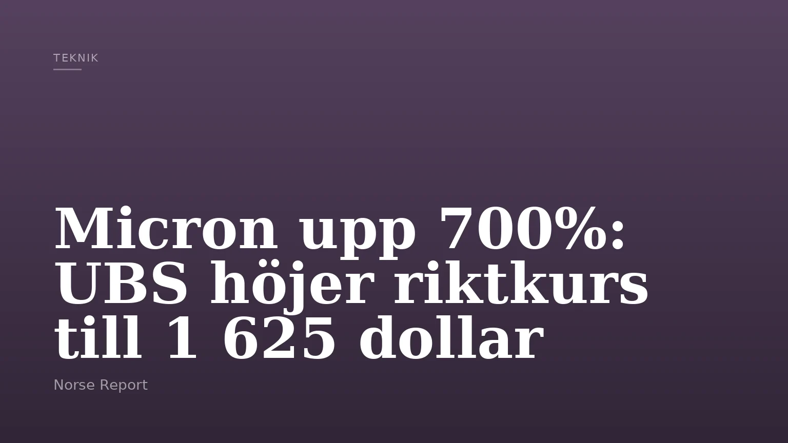 Micron upp 700%: UBS höjer riktkurs till 1 625 dollar