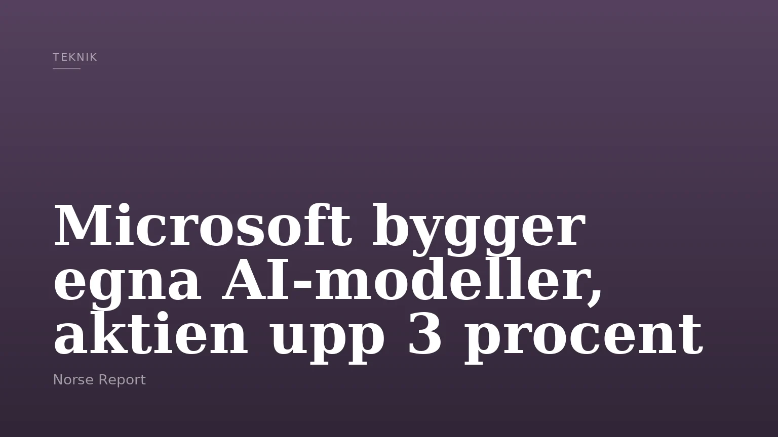 Microsoft bygger egna AI-modeller, aktien upp 3 procent