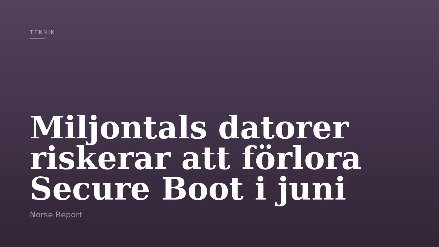 Miljontals datorer riskerar att förlora Secure Boot i juni