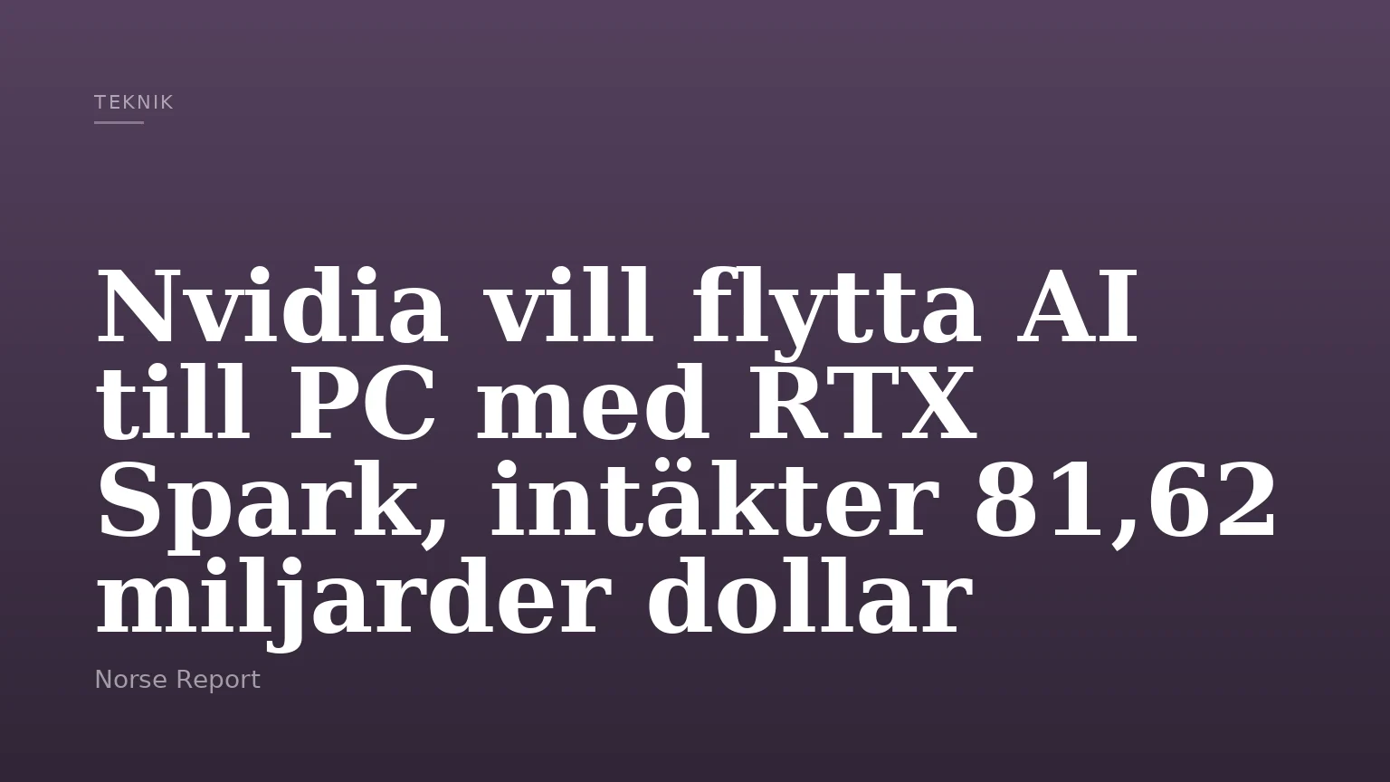 Nvidia vill flytta AI till PC med RTX Spark, intäkter 81,62 miljarder dollar