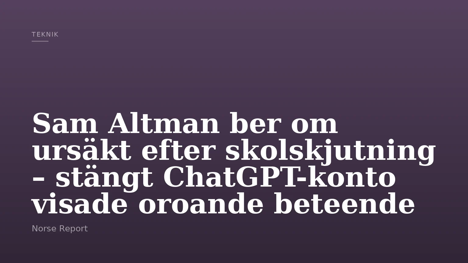 Sam Altman ber om ursäkt efter skolskjutning – stängt ChatGPT-konto visade oroande beteende