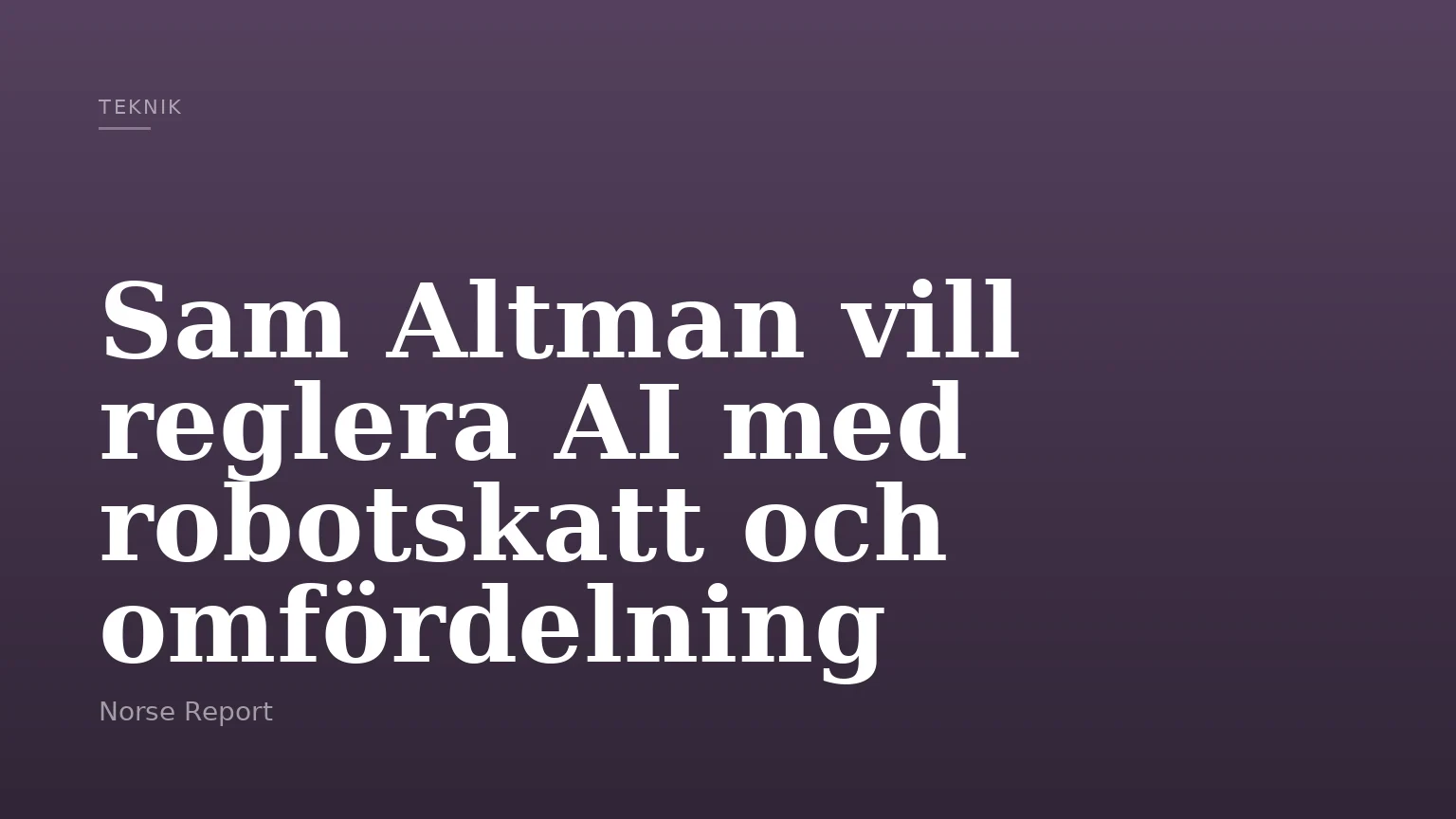 Sam Altman vill reglera AI med robotskatt och omfördelning