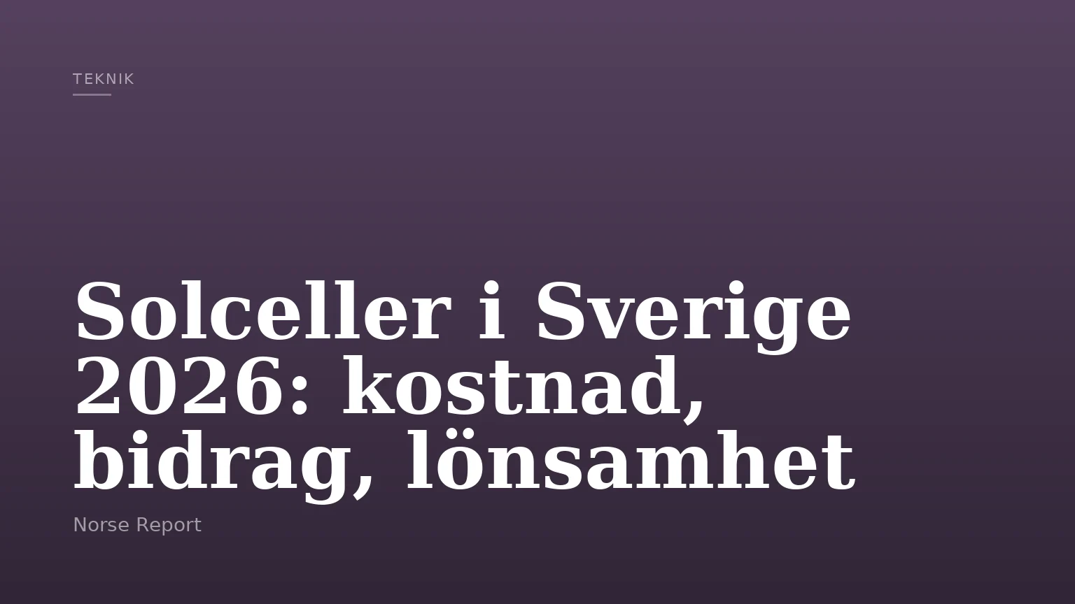 Solceller i Sverige 2026: kostnad, bidrag, lönsamhet