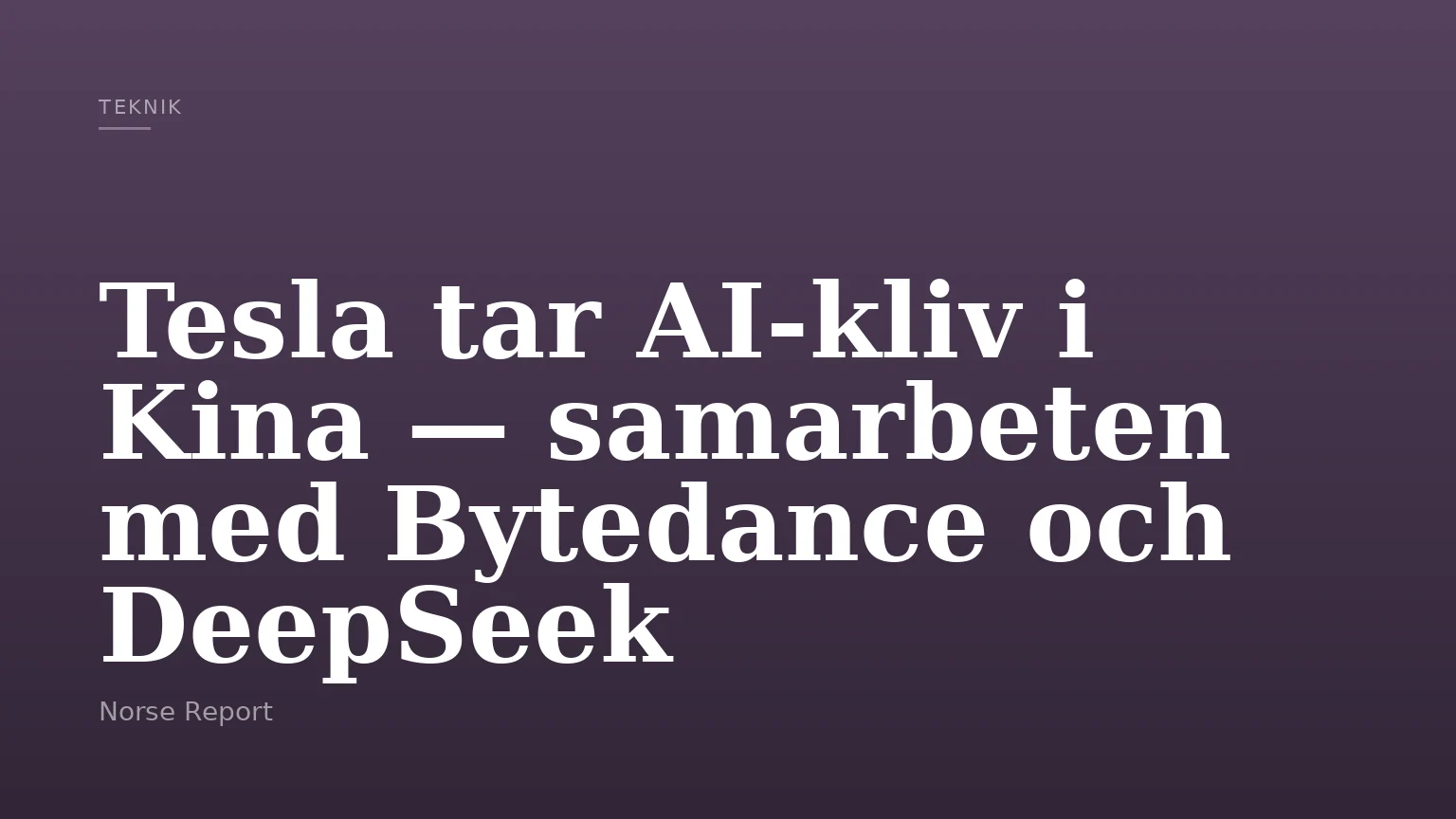 Tesla tar AI‑kliv i Kina — samarbeten med Bytedance och DeepSeek
