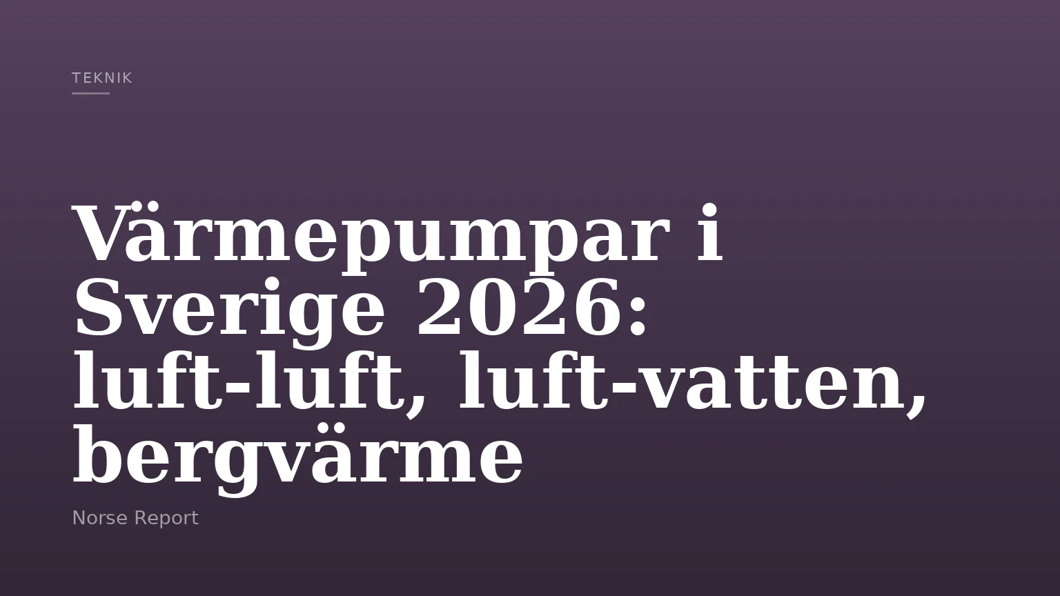 Värmepumpar i Sverige 2026: luft-luft, luft-vatten, bergvärme
