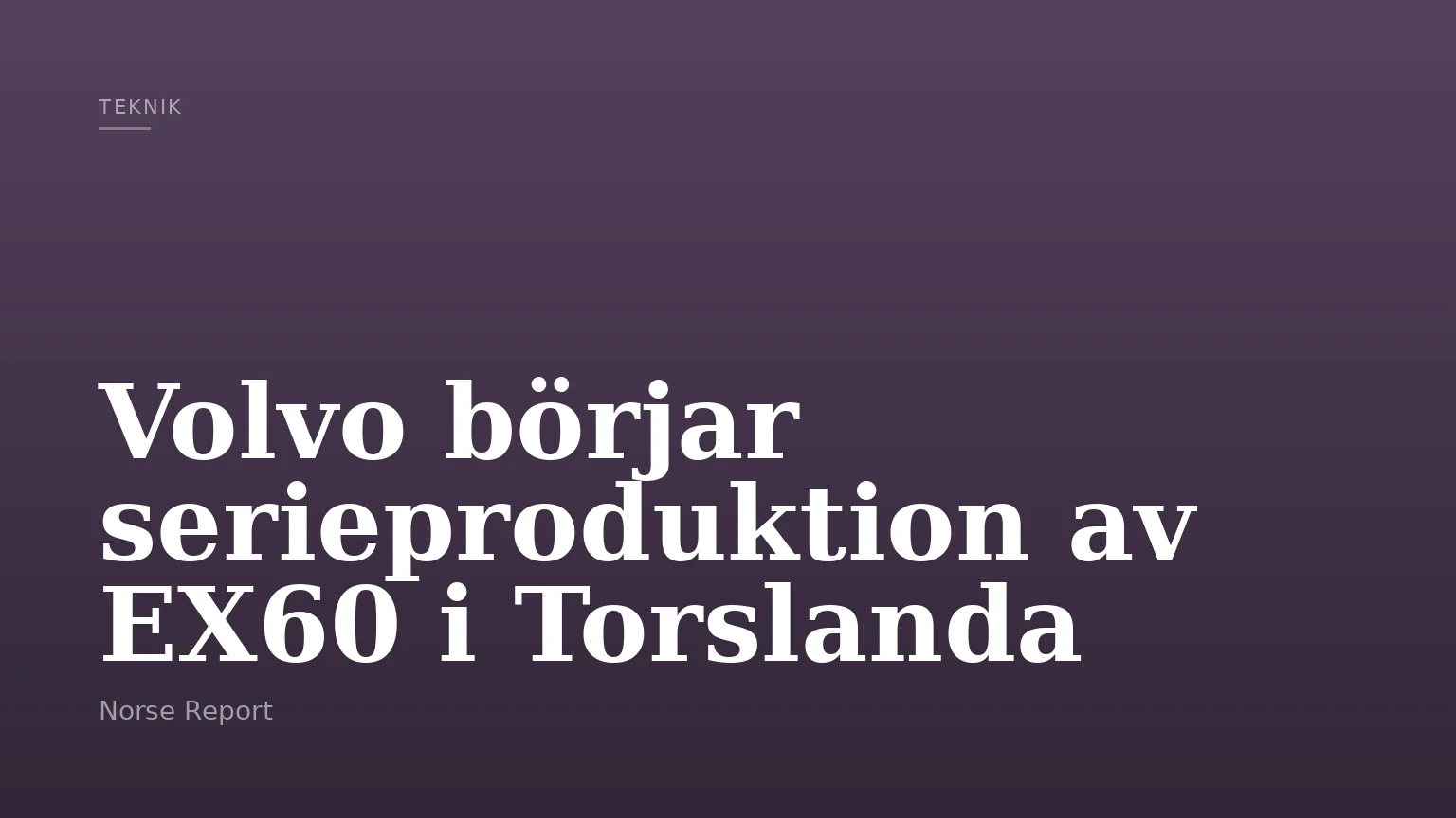 Volvo börjar serieproduktion av EX60 i Torslanda