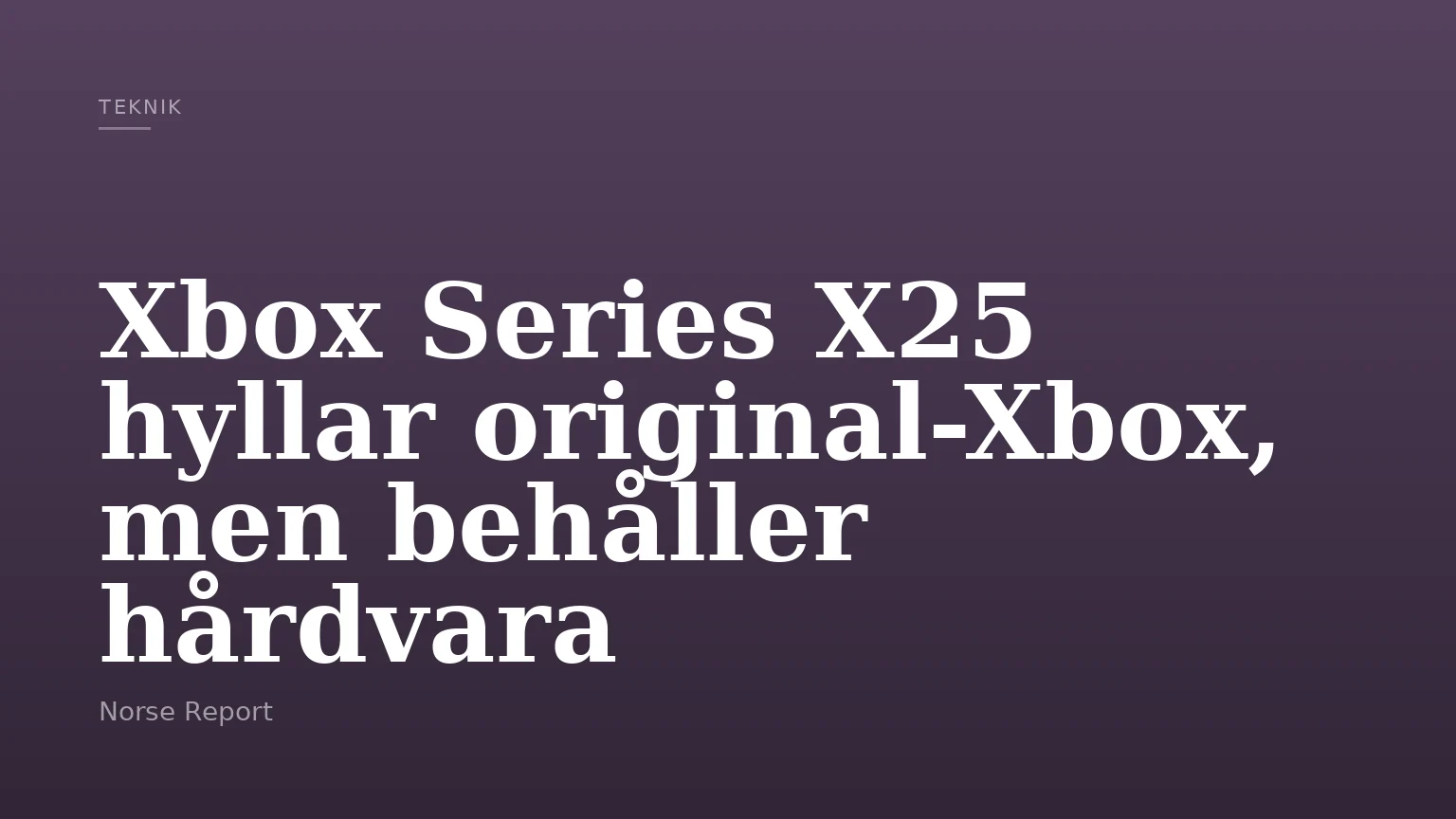 Xbox Series X25 hyllar original-Xbox, men behåller hårdvara