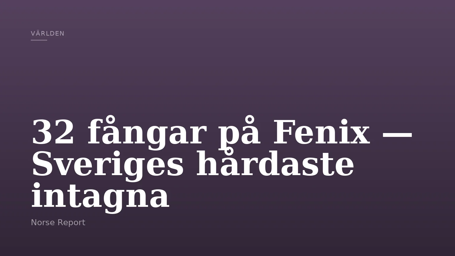 32 fångar på Fenix — Sveriges hårdaste intagna