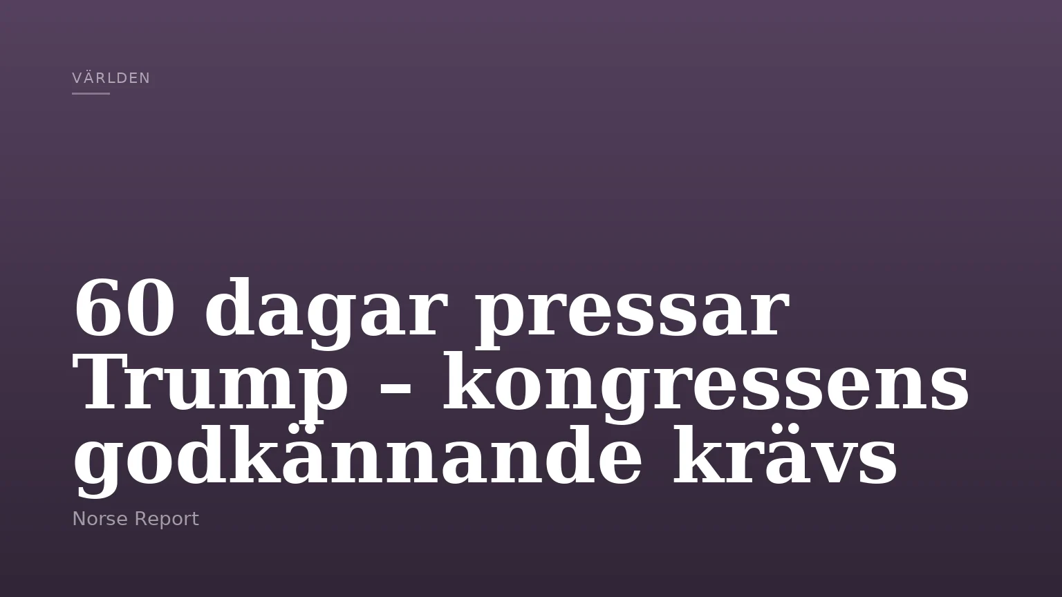 60 dagar pressar Trump – kongressens godkännande krävs