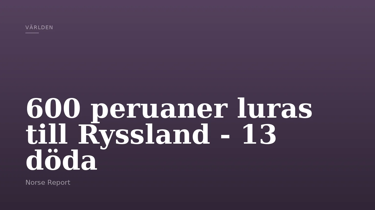 600 peruaner luras till Ryssland - 13 döda
