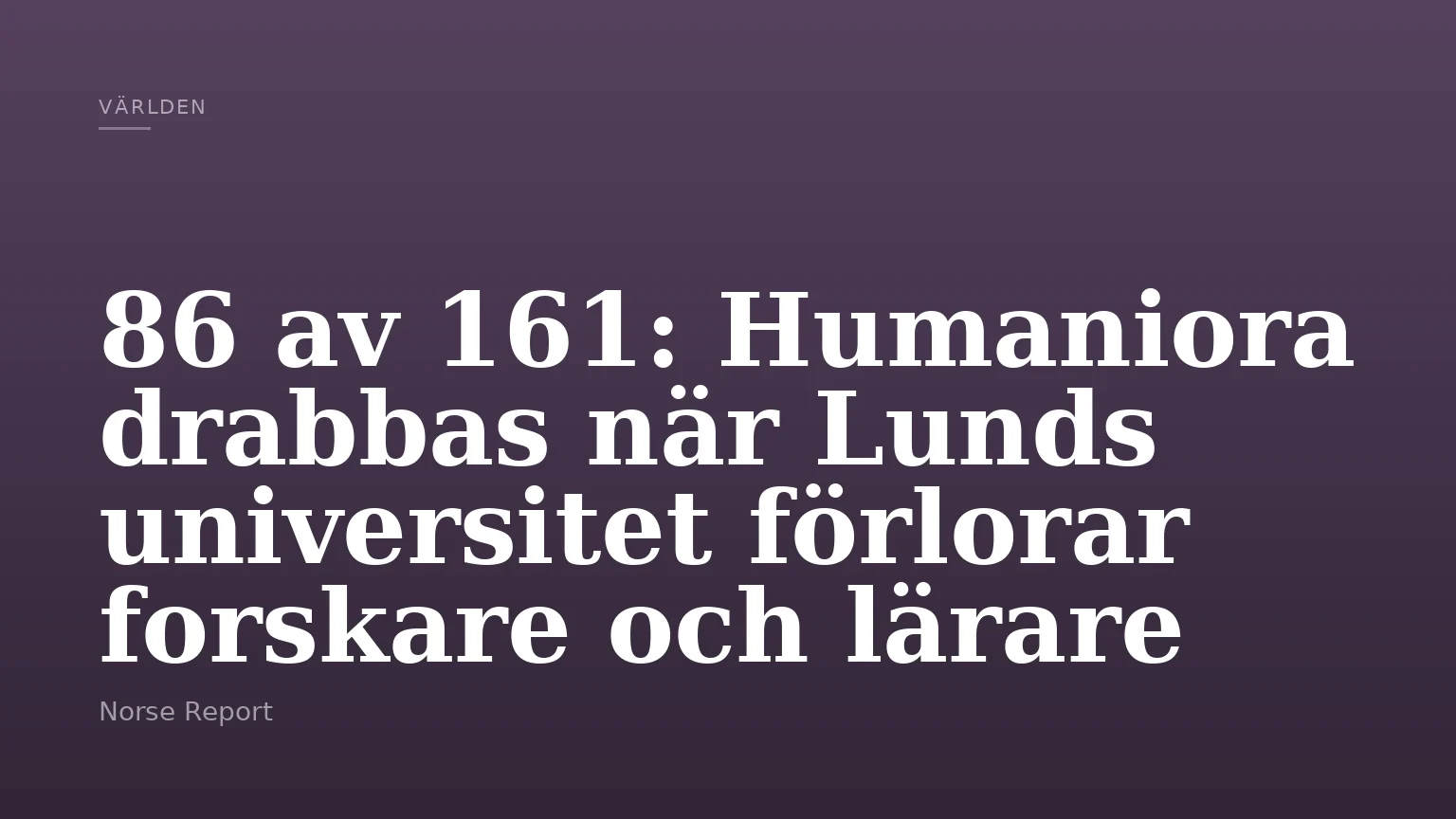 86 av 161: Humaniora drabbas när Lunds universitet förlorar forskare och lärare