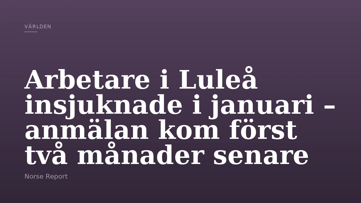 Arbetare i Luleå insjuknade i januari – anmälan kom först två månader senare