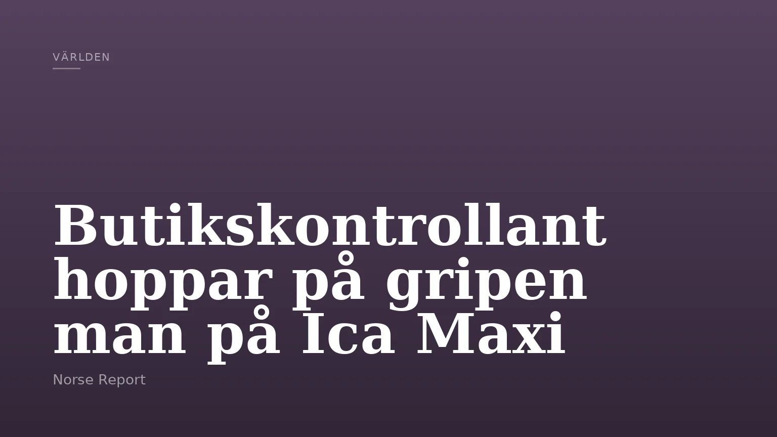 Butikskontrollant hoppar på gripen man på Ica Maxi