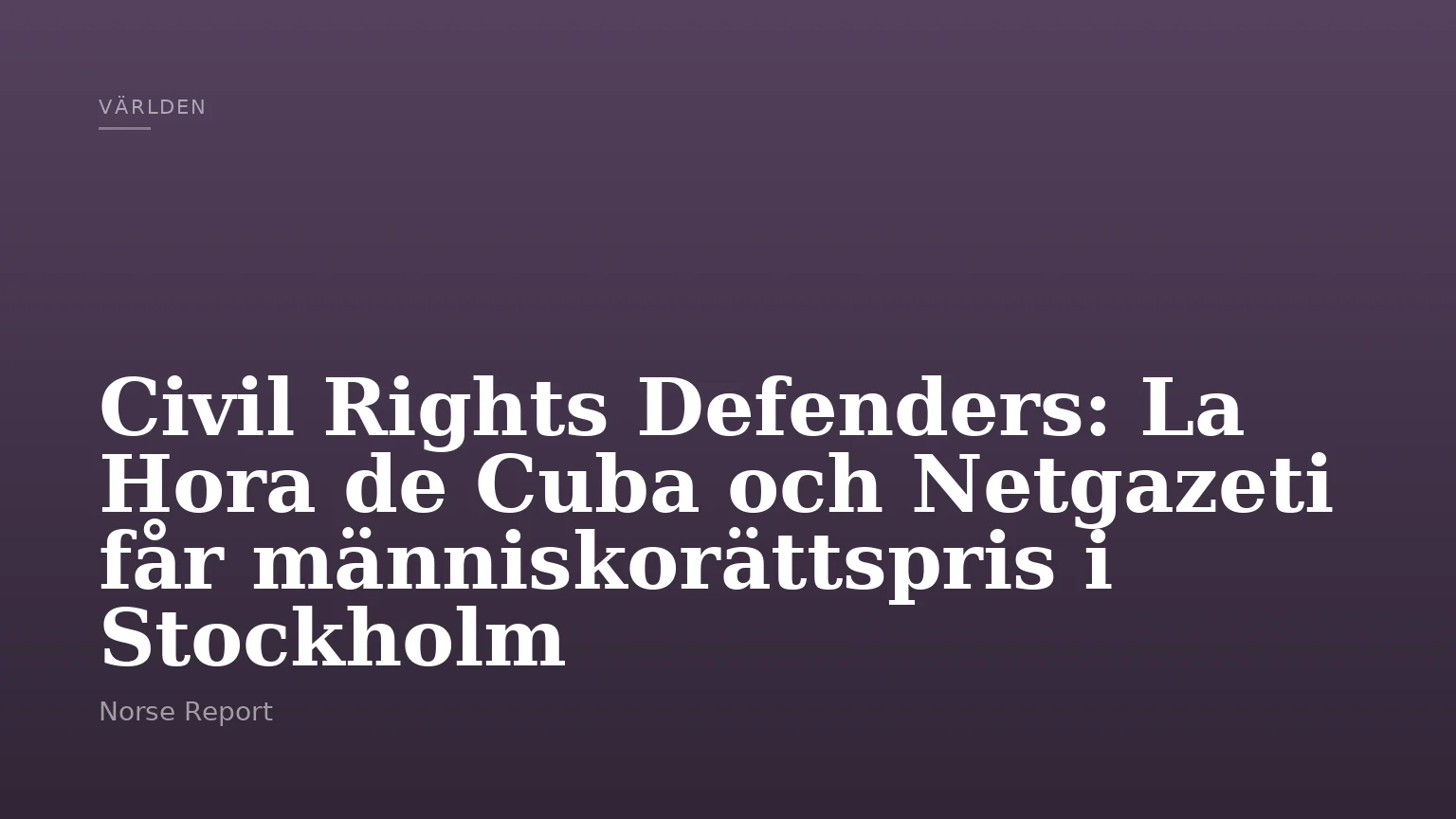 Civil Rights Defenders: La Hora de Cuba och Netgazeti får människorättspris i Stockholm