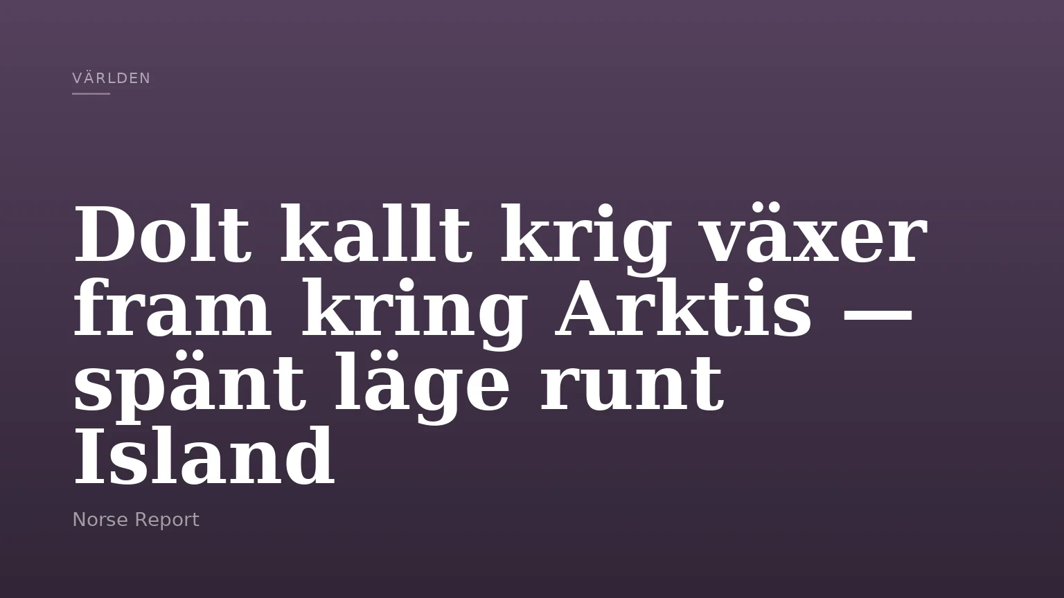 Dolt kallt krig växer fram kring Arktis — spänt läge runt Island