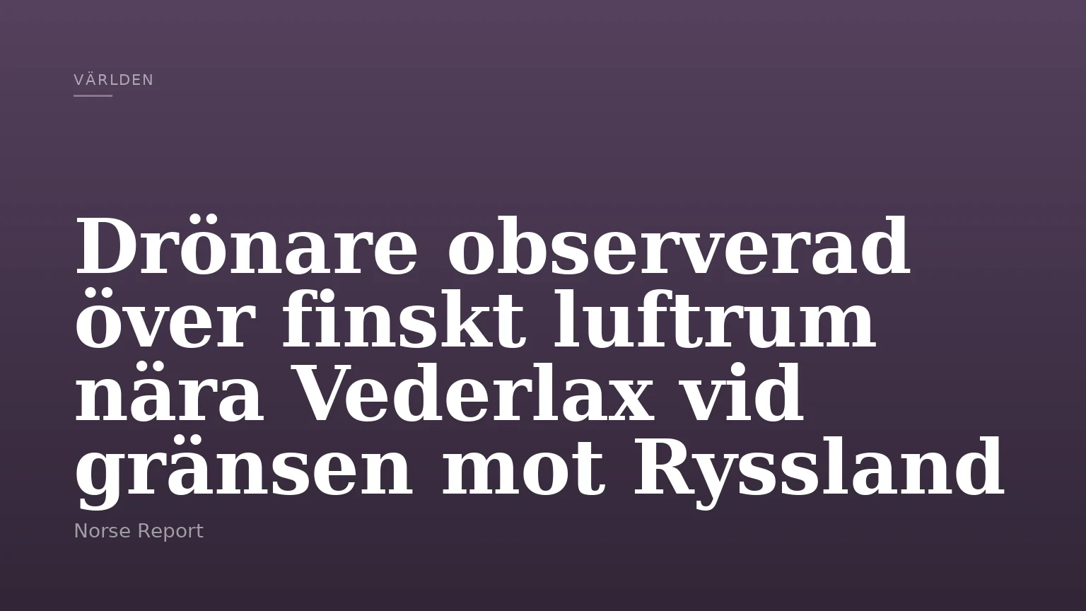 Drönare observerad över finskt luftrum nära Vederlax vid gränsen mot Ryssland