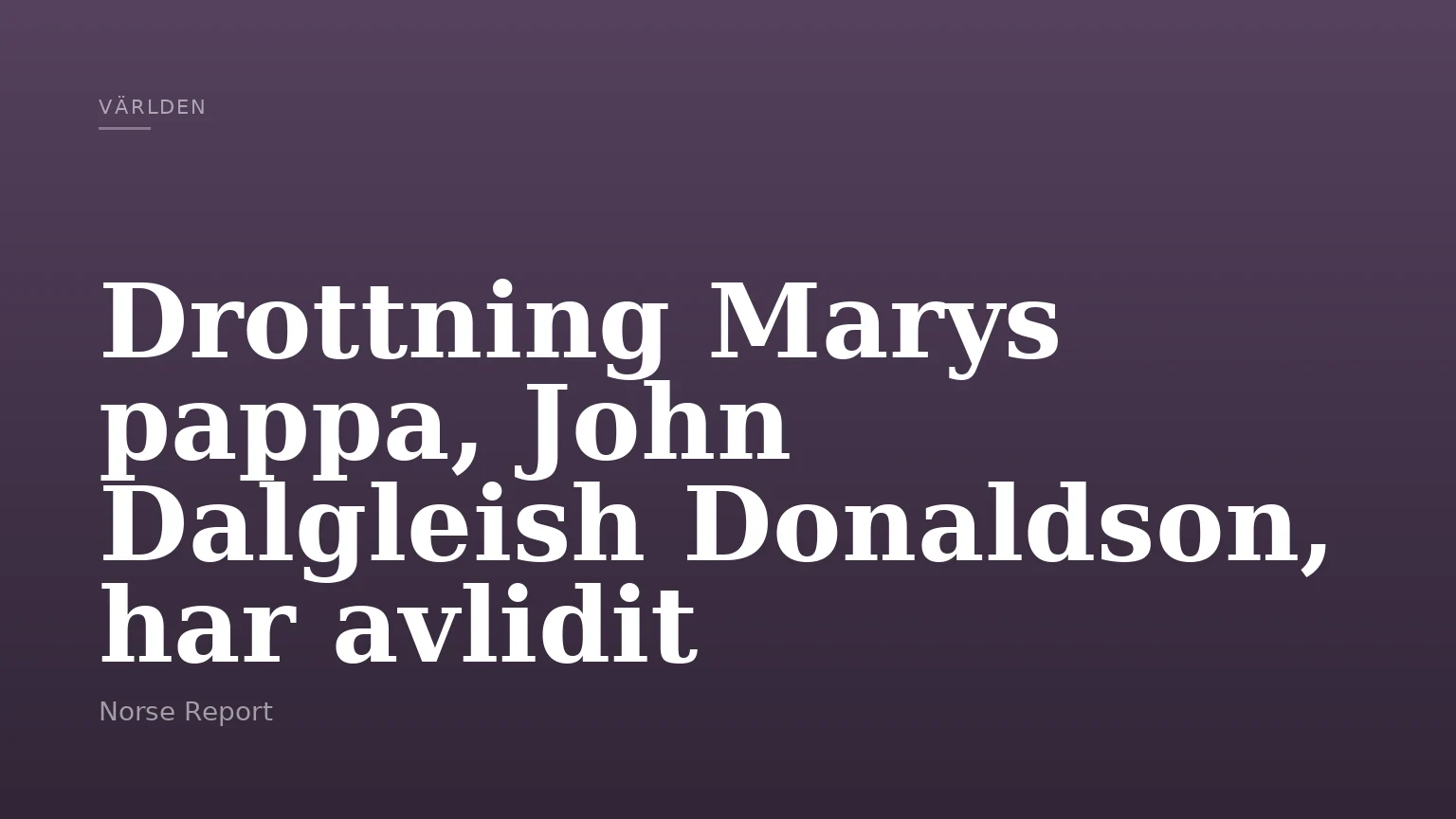 Drottning Marys pappa, John Dalgleish Donaldson, har avlidit