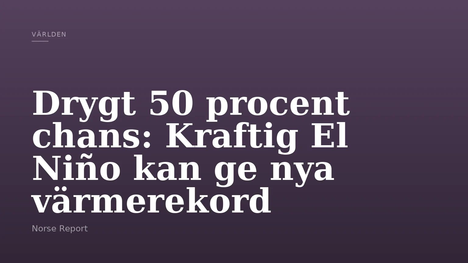 Drygt 50 procent chans: Kraftig El Niño kan ge nya värmerekord