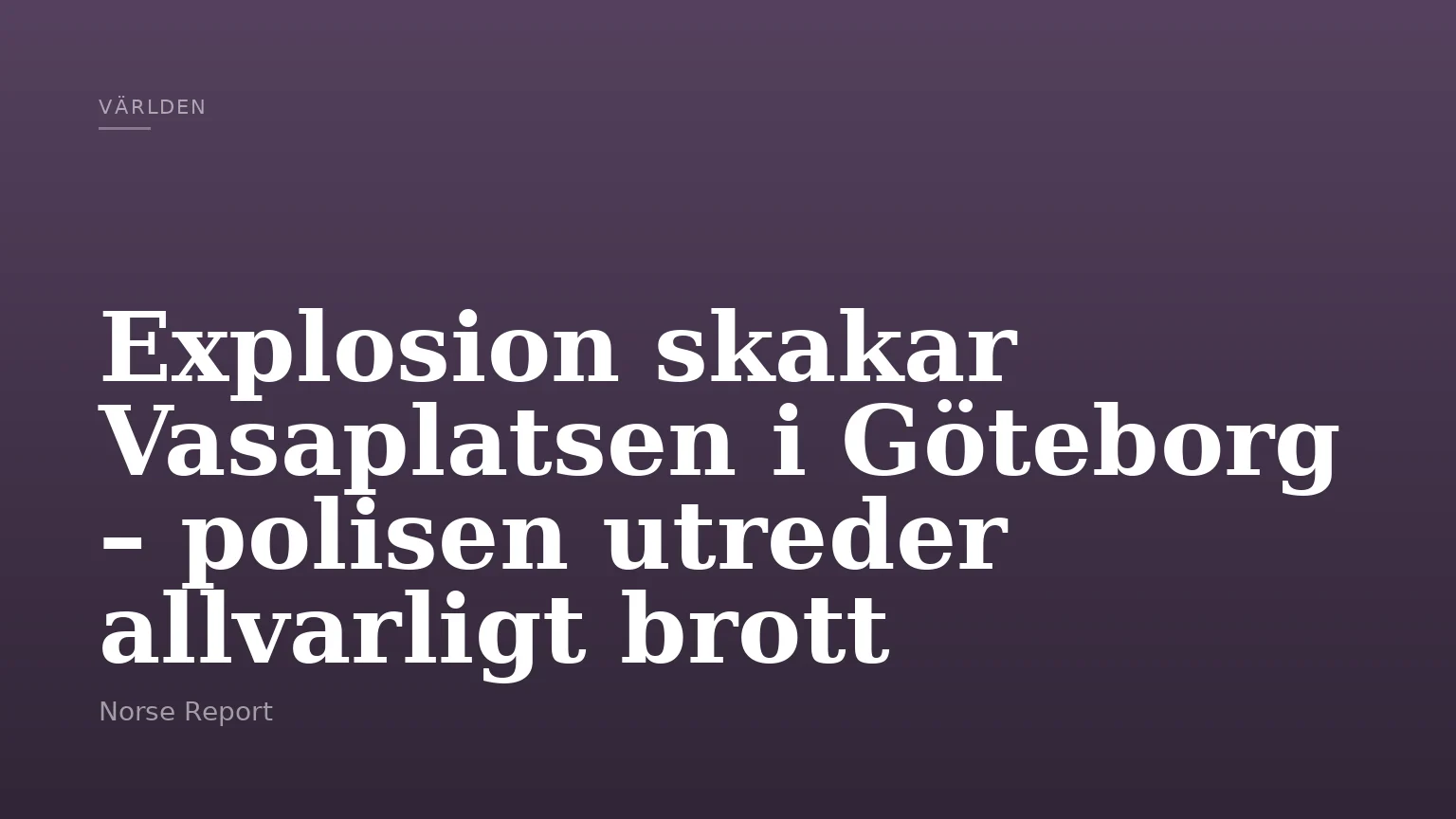 Explosion skakar Vasaplatsen i Göteborg – polisen utreder allvarligt brott