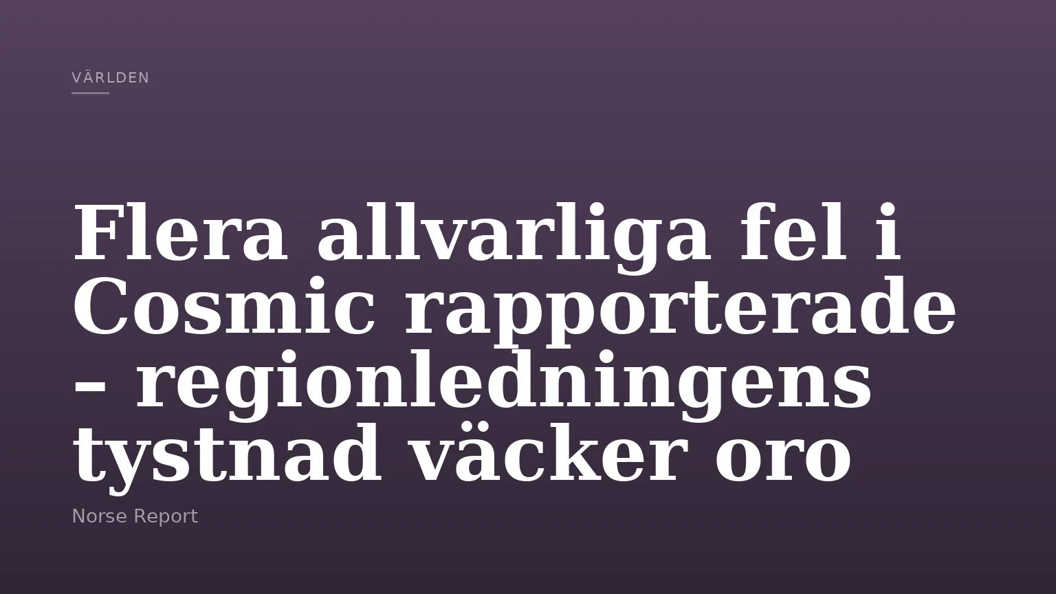 Flera allvarliga fel i Cosmic rapporterade – regionledningens tystnad väcker oro
