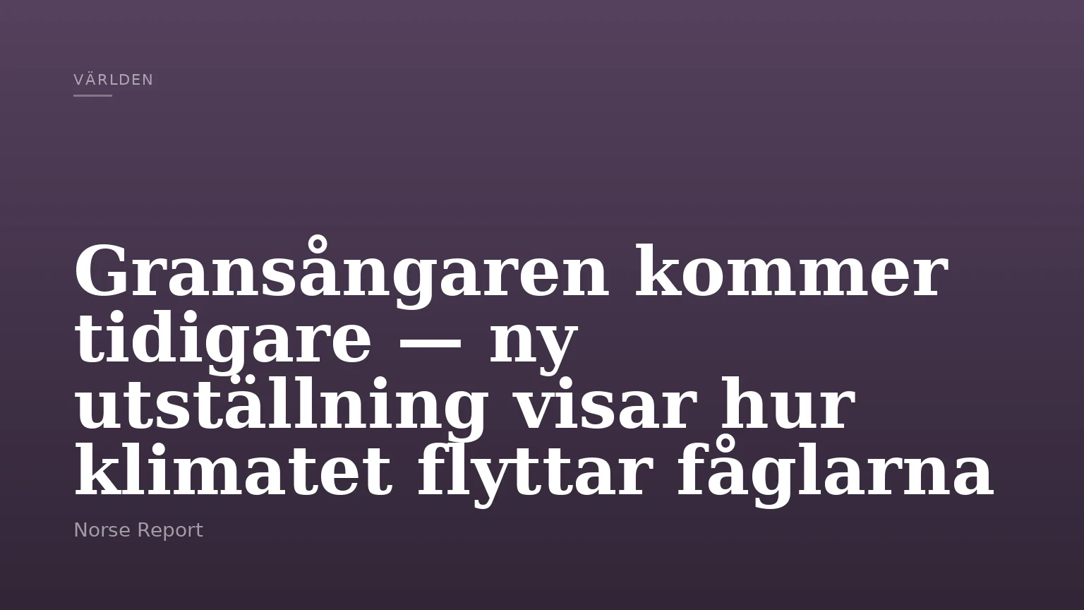 Gransångaren kommer tidigare — ny utställning visar hur klimatet flyttar fåglarna