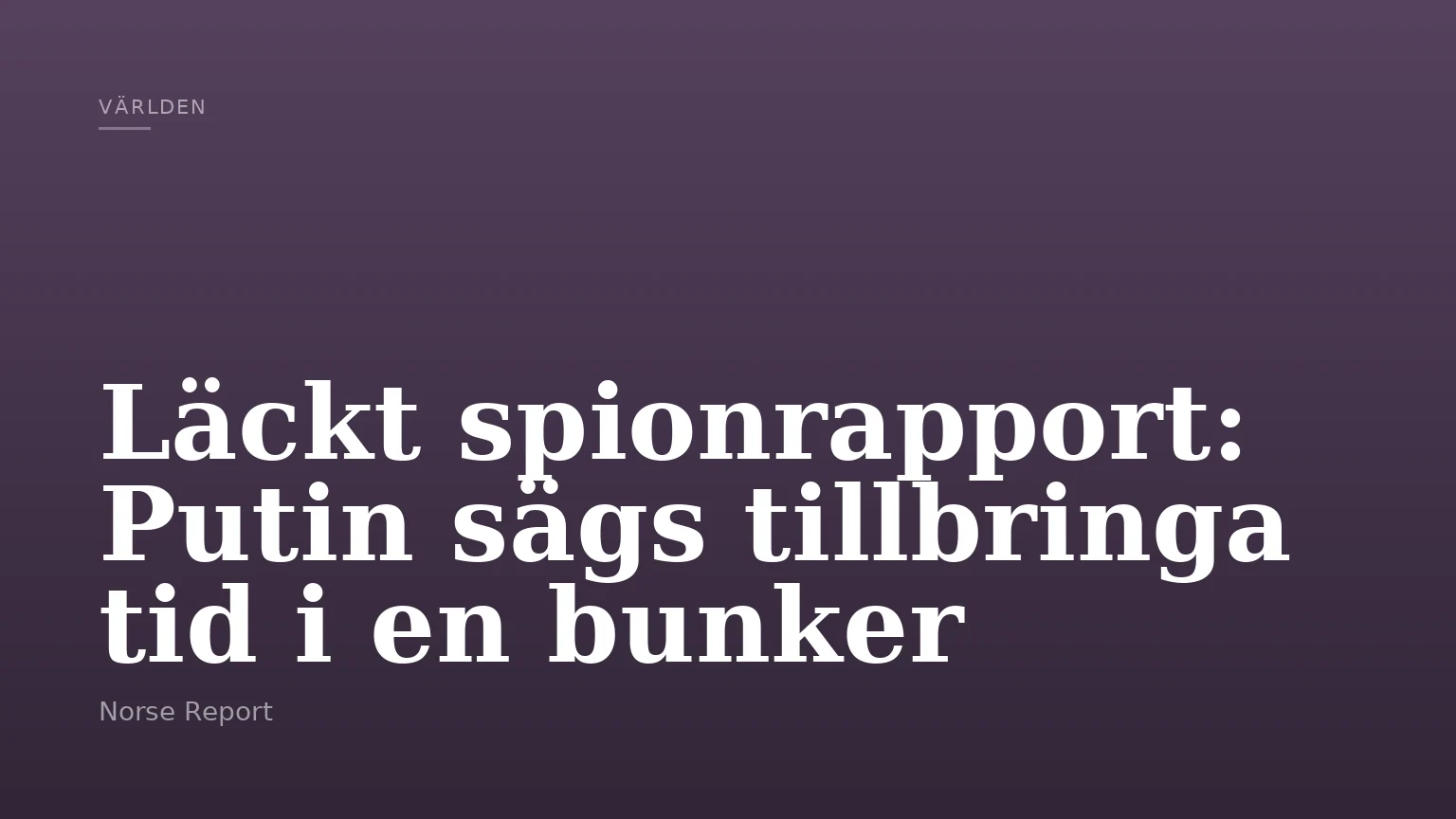 Läckt spionrapport: Putin sägs tillbringa tid i en bunker