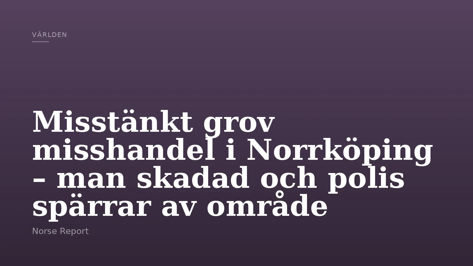Misstänkt grov misshandel i Norrköping – man skadad och polis spärrar av område