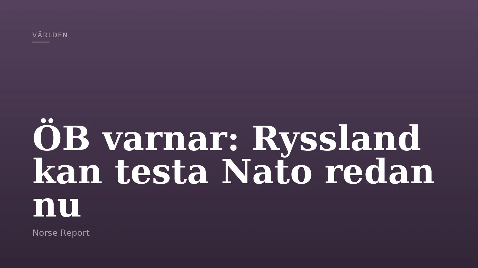 ÖB varnar: Ryssland kan testa Nato redan nu