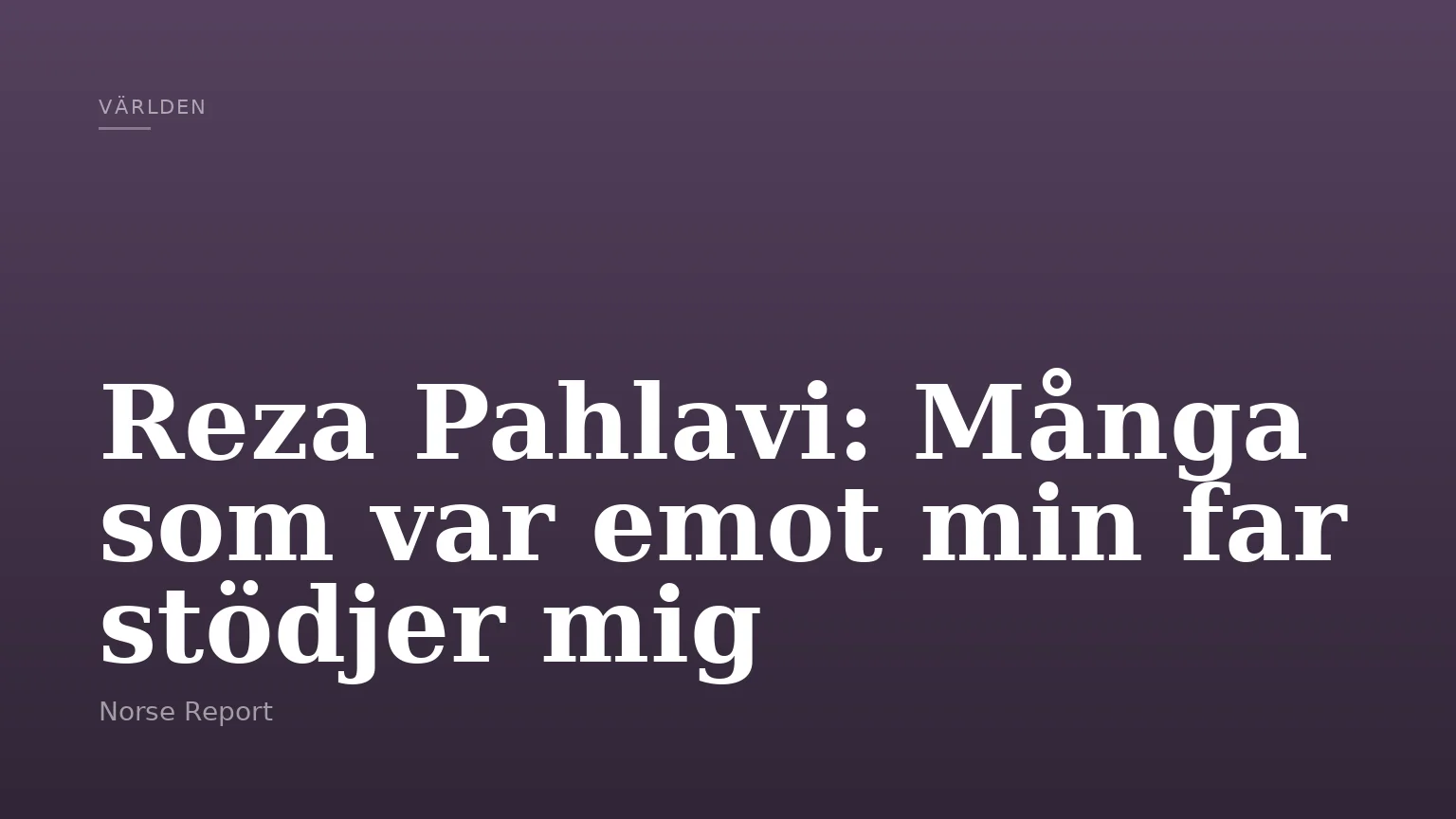 Reza Pahlavi: Många som var emot min far stödjer mig