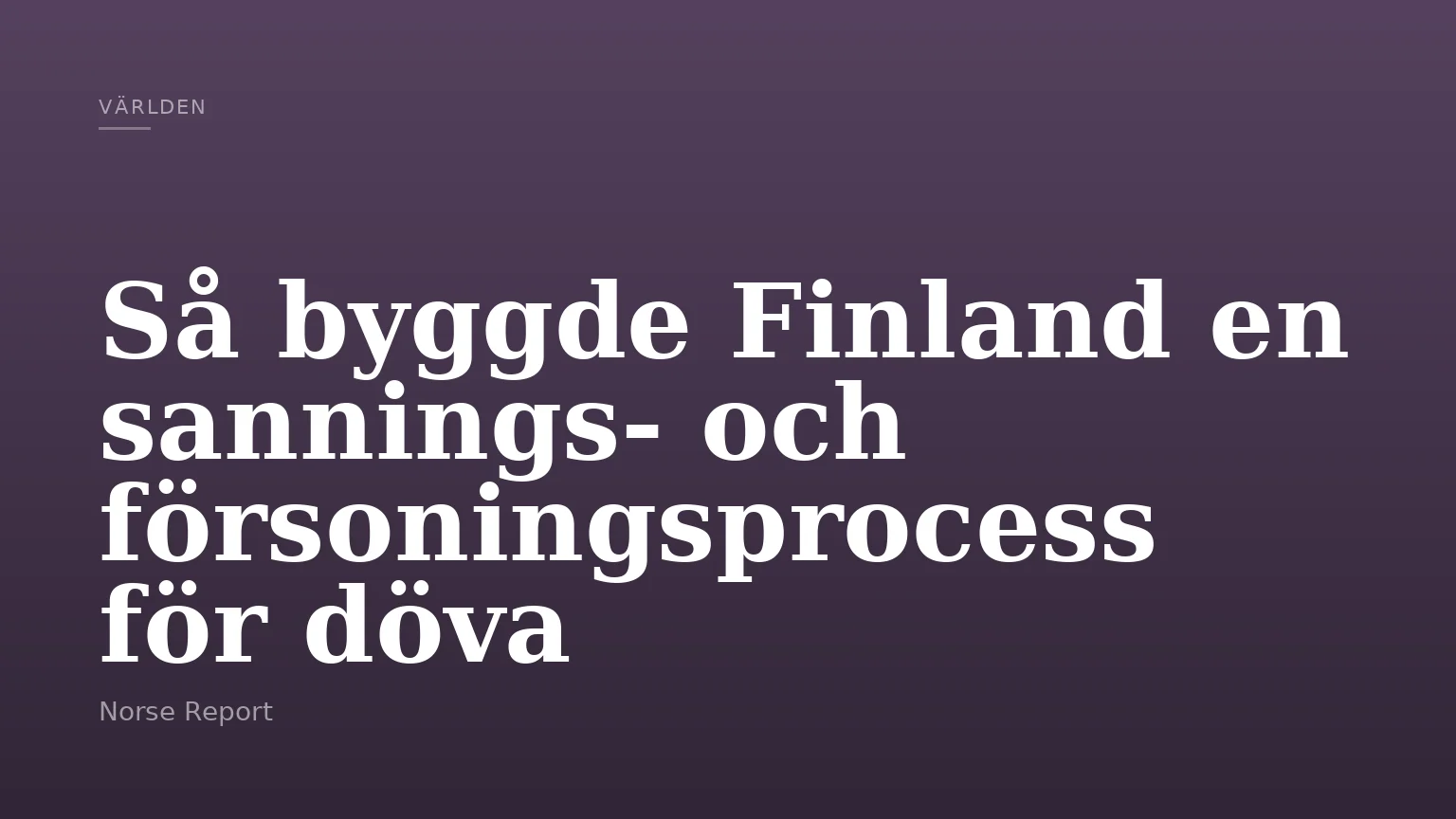 Så byggde Finland en sannings- och försoningsprocess för döva