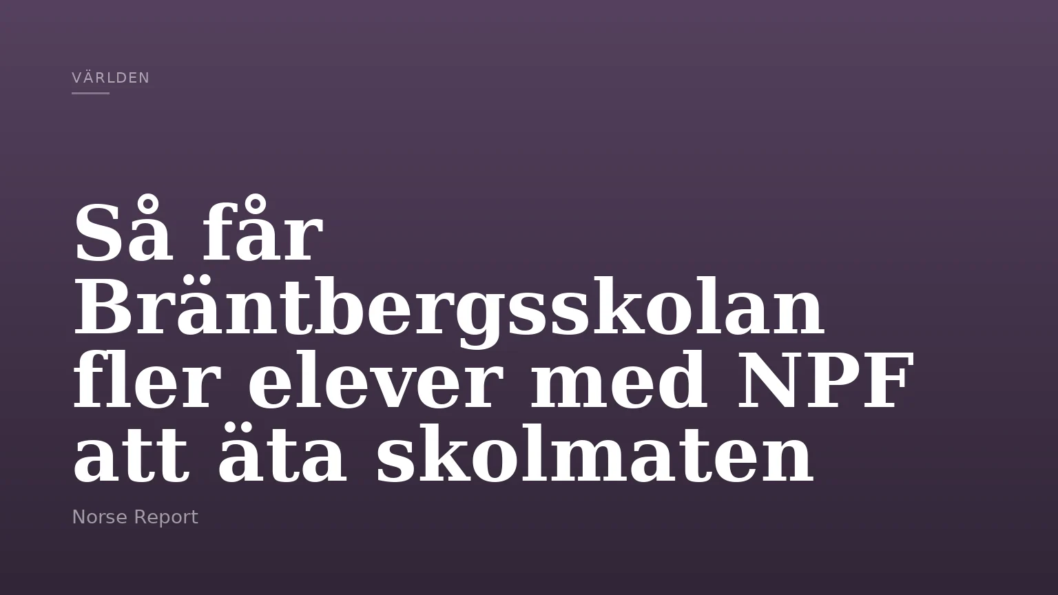 Så får Bräntbergsskolan fler elever med NPF att äta skolmaten