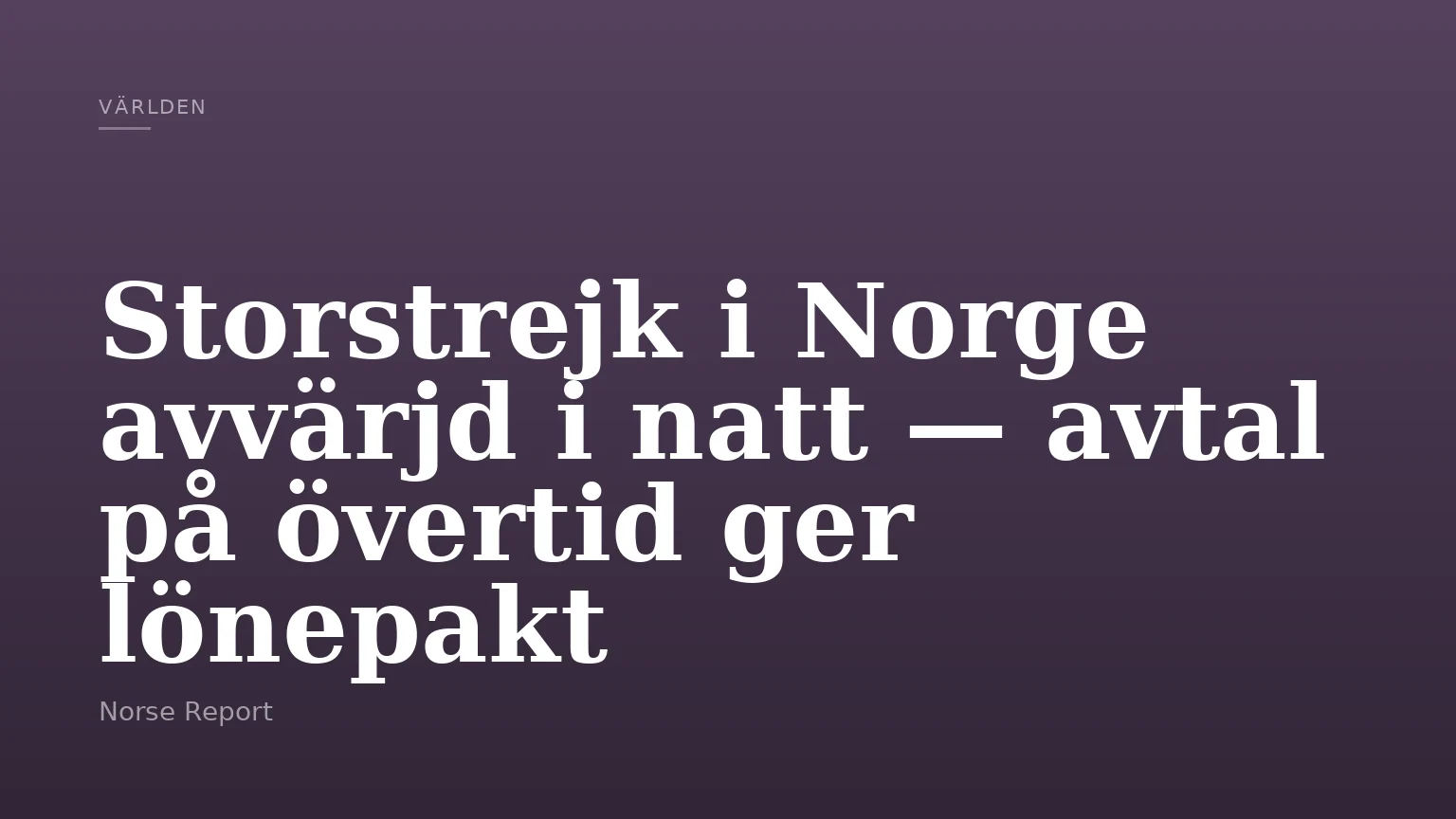 Storstrejk i Norge avvärjd i natt — avtal på övertid ger lönepakt