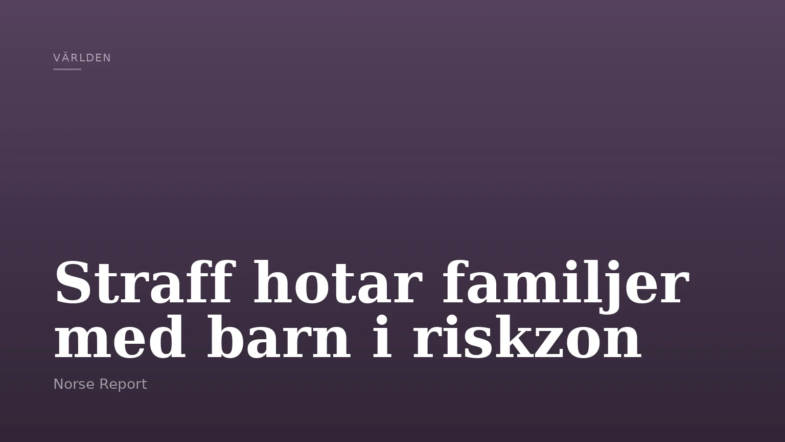 Straff hotar familjer med barn i riskzon