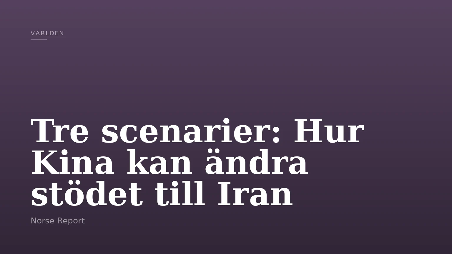 Tre scenarier: Hur Kina kan ändra stödet till Iran