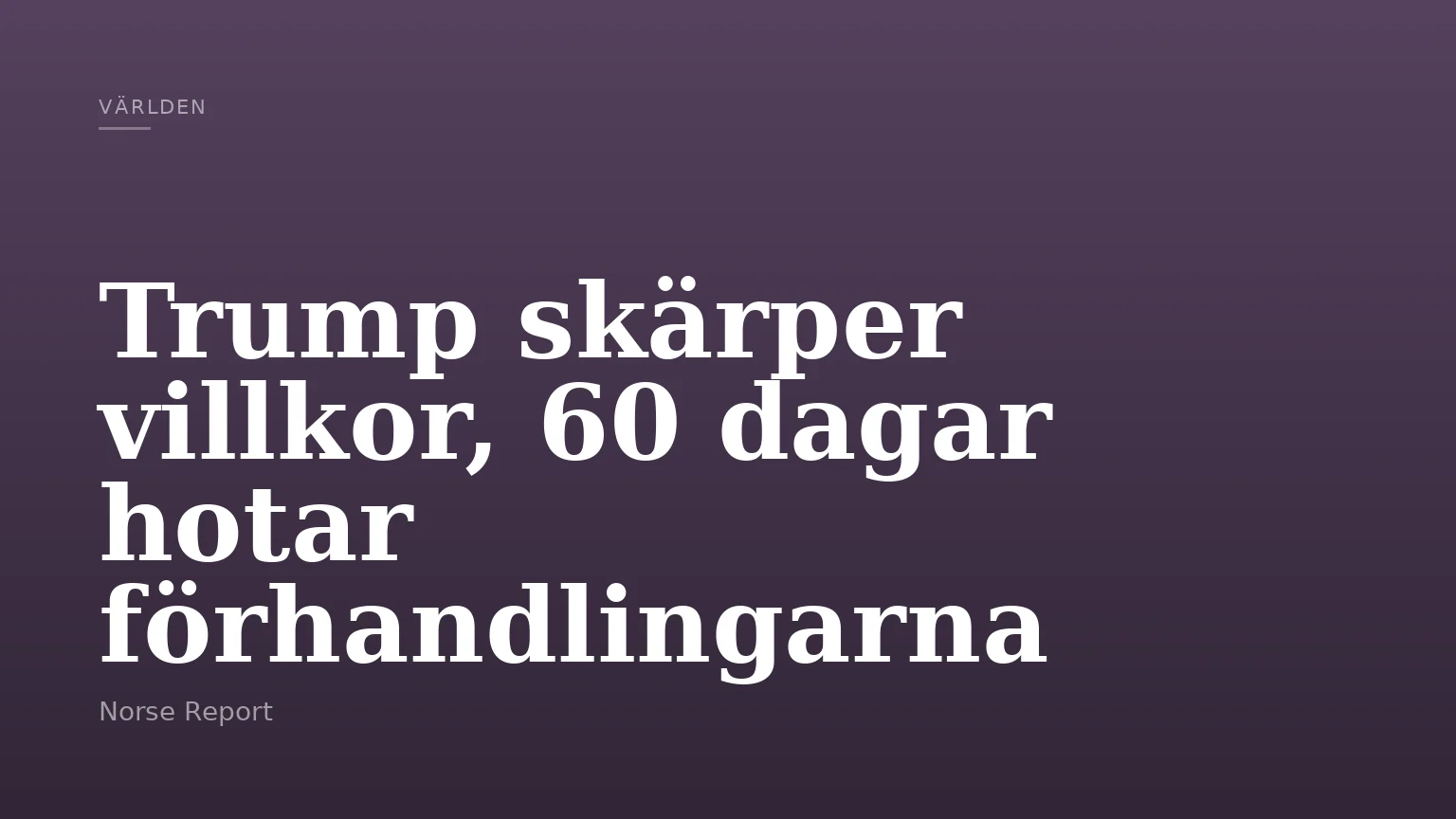 Trump skärper villkor, 60 dagar hotar förhandlingarna