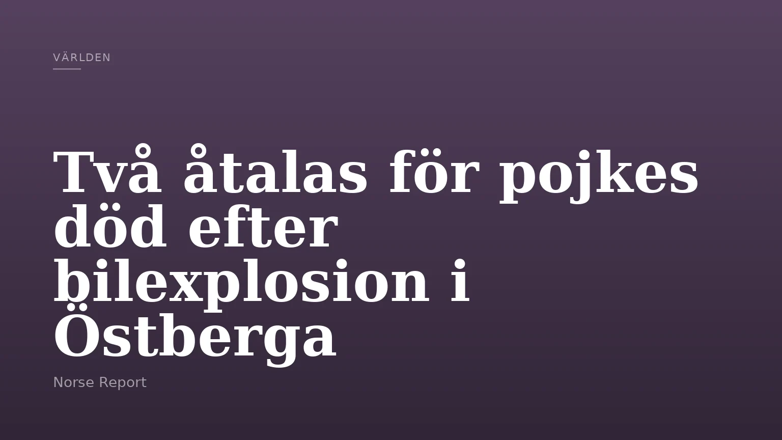Två åtalas för pojkes död efter bilexplosion i Östberga